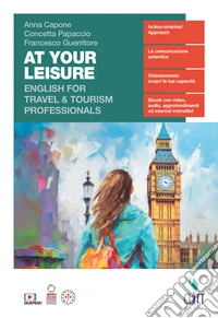At your leisure. English for travel & tourism trofessionals. Per le Scuole superiori. Con Contenuto digitale (fornito elettronicamente) libro