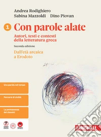 Con parole alate. Autori, testi e contesti della letteratura greca. Per le Scuole superiori. Vol. 1: Dall'età arcaica a Erodoto