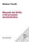 Manuale del diritto e del processo amministrativo libro di Tarullo Stefano