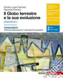 Globo terrestre e la sua evoluzione. Fondamenti. Tettonica delle placche, interazioni fra geosfere. Ediz. blu. Per le Scuole superiori. Con e-book (Il) libro usato