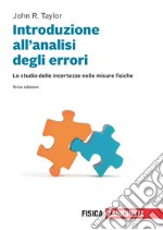 Introduzione all'analisi degli errori. Lo studio delle incertezze nelle misure fisiche. Con e-book libro