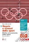 Regole e numeri dello sport. Diritto ed economia dello sport. Per le Scuole superiori. Con espansione online. Vol. 1 libro