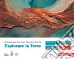 Esplorare la Terra. Volume unico. Per le Scuole superiori. Con Contenuto digitale (fornito elettronicamente) libro