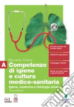 Competenze di igiene e cultura medico-sanitaria. Per le Scuole superiori. Con Contenuto digitale (fornito elettronicamente). Vol. A: Igiene, anatomia e fisiologia umana libro