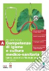 Competenze di igiene e cultura medico-sanitaria. Per le Scuole superiori. Con Contenuto digitale (fornito elettronicamente). Vol. A: Igiene, anatomia e fisiologia umana libro di Tortora Riccardo