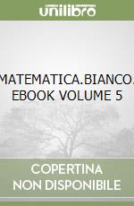 MATEMATICA.BIANCO. EBOOK VOLUME 5 libro