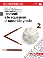 Matematica.bianco. Modulo H: I radicali e le equazioni di secondo grado. Per le Scuole superiori. Con espansione online libro