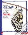 Libro visuale le scienze di ogni giorno. Con labor libro