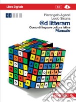 @d litteram. Corso di lingua e cultura latina. Manuale. Per le Scuole superiori. Con e-book libro