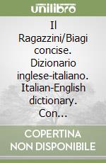Il Ragazzini/Biagi concise. Dizionario inglese-italiano. Italian-English dictionary. Con aggiornamento online