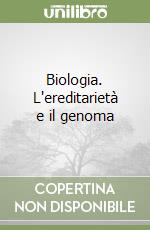 Biologia. L'ereditarietà e il genoma libro