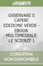 OSSERVARE E CAPIRE EDIZIONE VERDE  - EBOOK MULTIMEDIALE LE SCIENZE 1 libro