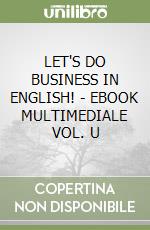 LET'S DO BUSINESS IN ENGLISH! - EBOOK MULTIMEDIALE VOL. U libro