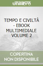 TEMPO E CIVILTÀ  - EBOOK MULTIMEDIALE VOLUME 2 libro