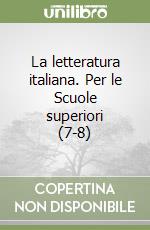 La letteratura italiana. Per le Scuole superiori (7-8) libro