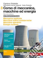 Corso di meccanica, macchine ed energia. Per gli Ist. tecnici industriali. Con e-book. Vol. 3: Meccanica applicata-Macchine motrici endotermiche-Macchine operatrici-Energia nucleare libro usato