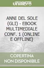 ANNI DEL SOLE (GLI) - EBOOK MULTIMEDIALE CONF. 1 (ONLINE E OFFLINE) libro