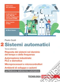 Sistemi automatici. Per le Scuole superiori. Risposta dei sistemi nel dominio del tempo e della frequenza. Automazione industriale: PLC e domotica. Microprocessori e microcontrollori. Ambienti di sviluppo e automi