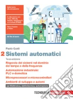 Sistemi automatici. Per le Scuole superiori. Risposta dei sistemi nel dominio del tempo e della frequenza. Automazione industriale: PLC e domotica. Microprocessori e microcontrollori. Ambienti di sviluppo e automi libro