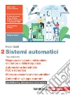 Sistemi automatici. Per le Scuole superiori. Risposta dei sistemi nel dominio del tempo e della frequenza. Automazione industriale: PLC e domotica. Microprocessori e microcontrollori. Ambienti di sviluppo e automi libro di Guidi Paolo