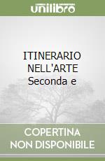 ITINERARIO NELL'ARTE Seconda e libro