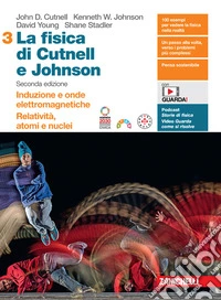 Fisica di Cutnell e Johnson. Per le Scuole superiori. Con espansione online (La). Vol. 3: Induzione e onde elettromagnetiche. Relatività, atomi e nuclei libro