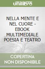 NELLA MENTE E NEL CUORE - EBOOK MULTIMEDIALE POESIA E TEATRO libro