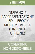 DISEGNO E RAPPRESENTAZIONE 4ED. - EBOOK MULTIM. VOL. 1 (ONLINE E OFFLINE) libro