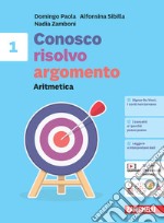 Conosco, risolvo, argomento. Aritmetica 1 + Tavole numeriche + Geometria 1. Per la Scuola media. Con e-book libro