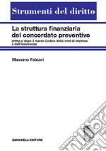 La struttura finanziaria del concordato preventivo. Prima e dopo il nuovo codice della crisi d'impresa e dell'insolvenza libro