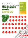 Con le parole giuste. Grammatica, lessico e storia della lingua. Con Testi, comunicazione e scrittura. Per le Scuole superiori. Con e-book. Con espansione online libro di Panebianco Beatrice Pisoni Cecilia Reggiani Loretta