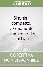 Sinonimi compatto. Dizionario dei sinonimi e dei contrari libro