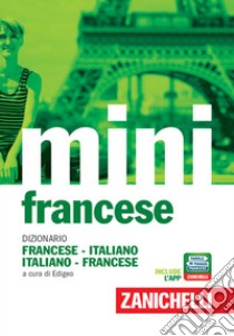 Il mini di francese. Dizionario francese-italiano, italiano-francese. Con  Contenuto digitale (fornito elettronicamente), (cur.) Edigeo, Zanichelli