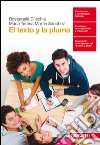 Texto y la pluma. Per la Scuola superiore. Con Contenuto digitale (fornito elettronicamente) (El) libro