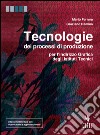 Tecnologie dei processi di produzione. Per l'indirizzo grafica degli Istit. tecnici. Con e-book. Con espansione online libro