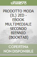 PRODOTTO MODA (IL) 2ED - EBOOK MULTIMEDIALE SECONDO BIENNIO (BOOKTAB) libro