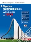 Matematica multimediale.blu. Algebra. Con Probabilità. Con Tutor. Per le Scuole superiori. Con espansione online. Vol. 2 libro