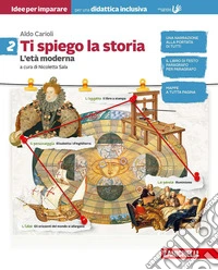 Ti spiego la storia. Idee per imparare. BES. Per la Scuola media. Vol. 2: L' età moderna libro