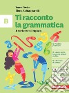 Ti racconto la grammatica. A scrivere si impara. Per la Scuola media. Con espansione online. Vol. B libro