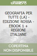 GEOGRAFIA PER TUTTI (LA) - EDIZIONE ROSSA  - EBOOK 1 + REGIONI ITALIANE libro