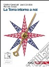 La Terra intorno a noi. Volume unico. Per le Scuole superiori. Con CD-ROM. Con espansione online libro