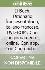 Il Boch. Dizionario francese-italiano, italiano-francese. DVD-ROM. Con aggiornamento online. Con app. Con Contenuto digitale per download libro