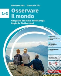 Osservare il mondo. Per la Scuola media. Vol. 1-2: Geografia dell'Italia dell'Europa-Regioni e Stati europei libro