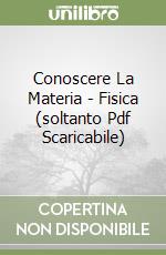 Conoscere La Materia - Fisica (soltanto Pdf Scaricabile)