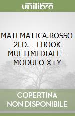 MATEMATICA.ROSSO 2ED. - EBOOK MULTIMEDIALE - MODULO X+Y libro