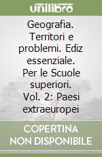 Geografia. Territori e problemi. Ediz essenziale. Per le Scuole superiori. Vol. 2: Paesi extraeuropei libro