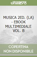 MUSICA 2ED. (LA) - EBOOK MULTIMEDIALE VOL. B libro