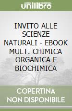 INVITO ALLE SCIENZE NATURALI - EBOOK MULT. CHIMICA ORGANICA E BIOCHIMICA libro