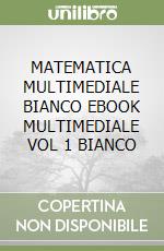 MATEMATICA MULTIMEDIALE BIANCO  EBOOK MULTIMEDIALE VOL  1 BIANCO libro