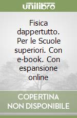 Fisica dappertutto. Per le Scuole superiori. Con e-book. Con espansione online libro